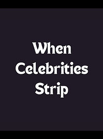 Watch When Celebrities Strip