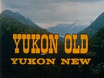 Watch Yukon Old, Yukon New (Short 1962)