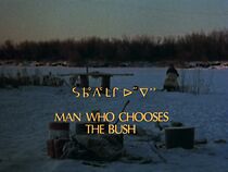 Watch Man Who Chooses the Bush (Short 1975)