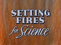 Watch Setting Fires for Science (Short 1958)