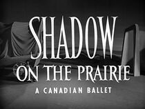 Watch Shadow on the Prairie: A Canadian Ballet (Short 1953)