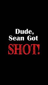 Watch Dude, Sean Got Shot (Short 2010)