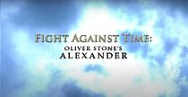 Watch Fight Against Time: Oliver Stone's Alexander
