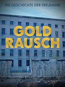 Watch Goldrausch - Die Geschichte der Treuhand