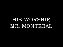 Watch His Worship, Mr. Montréal