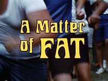 Watch A Matter of Fat