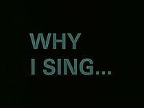 Watch Why I Sing...