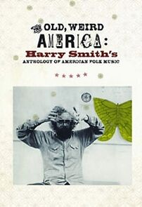 Watch The Old, Weird America: Harry Smith's Anthology of American Folk Music