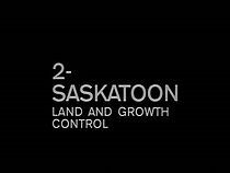Watch Saskatoon: Land and Growth Control