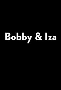 Watch Bobby & Iza (TV Short 2015)