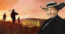 Watch General Sutter