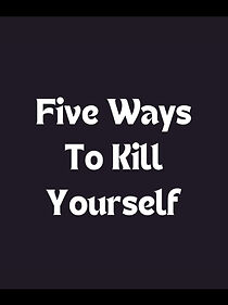 Watch Five Ways to Kill Yourself (Short 1987)
