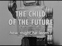 Watch The Child of the Future: How Might He Learn?