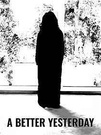 Watch A Better Yesterday (Short 2011)