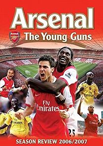 Watch Arsenal: The Young Guns - Season Review 2006/2007