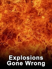 Watch Explosions Gone Wrong