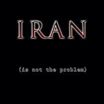 Watch Iran Is Not the Problem