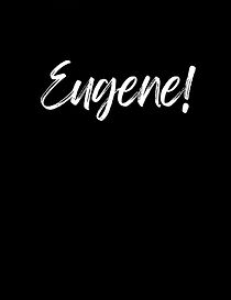 Watch Eugene!