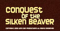 Watch The Conquest of the Silken Beaver