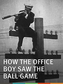 Watch How the Office Boy Saw the Ball Game (Short 1906)