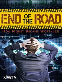 Watch End of the Road: How Money Became Worthless