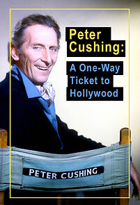Watch Peter Cushing: A One-Way Ticket to Hollywood