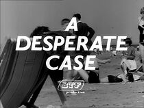 Watch A Desperate Case (Short 1958)