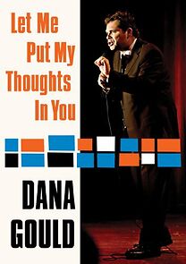 Watch Dana Gould: Let Me Put My Thoughts in You. (TV Special 2009)