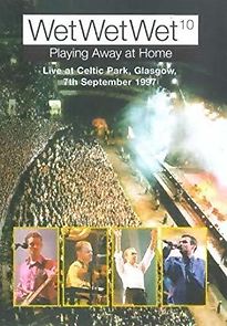 Watch Wet Wet Wet Playing Away at Home: Live at Celtic Park Glasgow