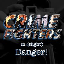 Watch Crime Fighters in Slight Danger