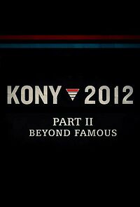 Watch Kony 2012, Part II: Beyond Famous (Short 2012)