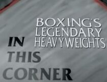 Watch In This Corner... Boxing's Legendary Heavyweights