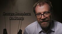Watch George Saunders: On Story (Short 2015)