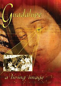 Watch Guadalupe: A Living Image