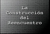 Watch La construcción del reencuentro (Short 1997)