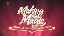 Watch Making the Magic: Disneyland Paris - 20th Anniversary