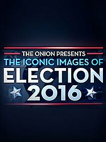 Watch The Onion Presents: The Iconic Images of Election 2016