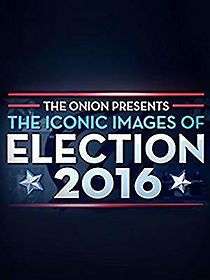 Watch The Onion Presents: The Iconic Images of Election 2016