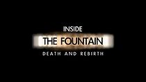 Watch Inside 'the Fountain': Death and Rebirth