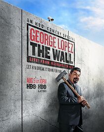 Watch George Lopez: The Wall, Live from Washington D.C. (TV Special 2017)