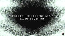 Watch Through the Looking Glass: Making 'Ex Machina'
