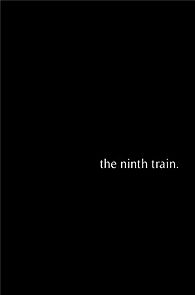 Watch The Ninth Train (Short 2012)