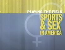 Watch Playing the Field: Sports and Sex in America