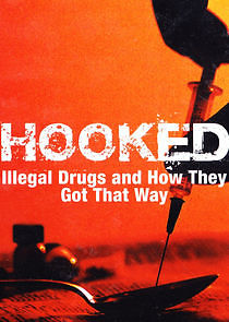 Watch Hooked: Illegal Drugs and How They Got That Way