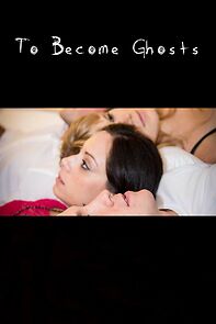 Watch To Become Ghosts