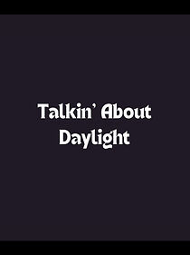Watch Talkin' About Daylight (Short 2009)