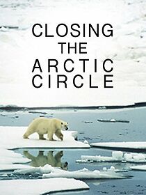 Watch Closing the Arctic Circle