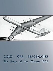 Watch Cold War Peacemaker: The Story of the Convair B-36