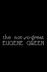 Watch The Not So Great Eugene Green (Short 2009)