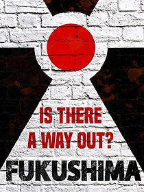 Watch Fukushima: Is There a Way Out?